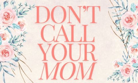 A pink and white poster with the words don 't call your mom